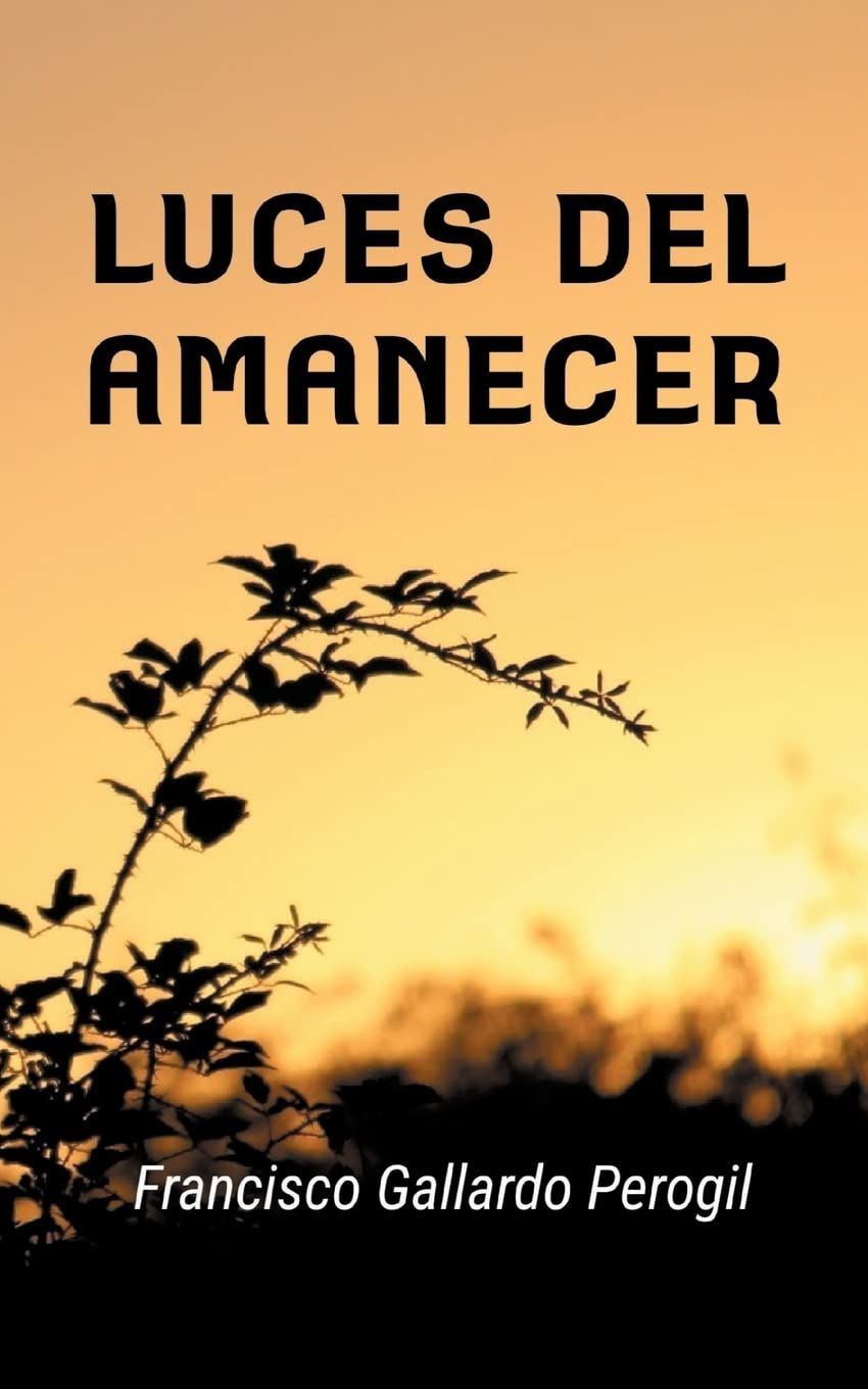 Francisco Gallardo Perogil abraza a los lectores en su nueva obra 'Luces del Amanecer'
